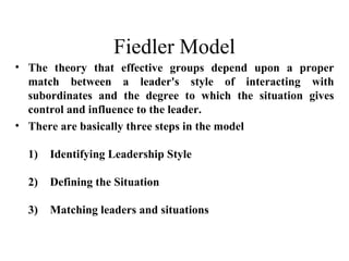1) Identifying Leadership Style
• Fiedler believes a key factor in leadership
  success is the individual’s basic
  leader...