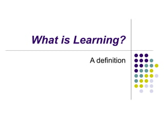 What is Learning? A definition 