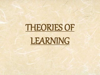 THEORIES OF
LEARNING
 