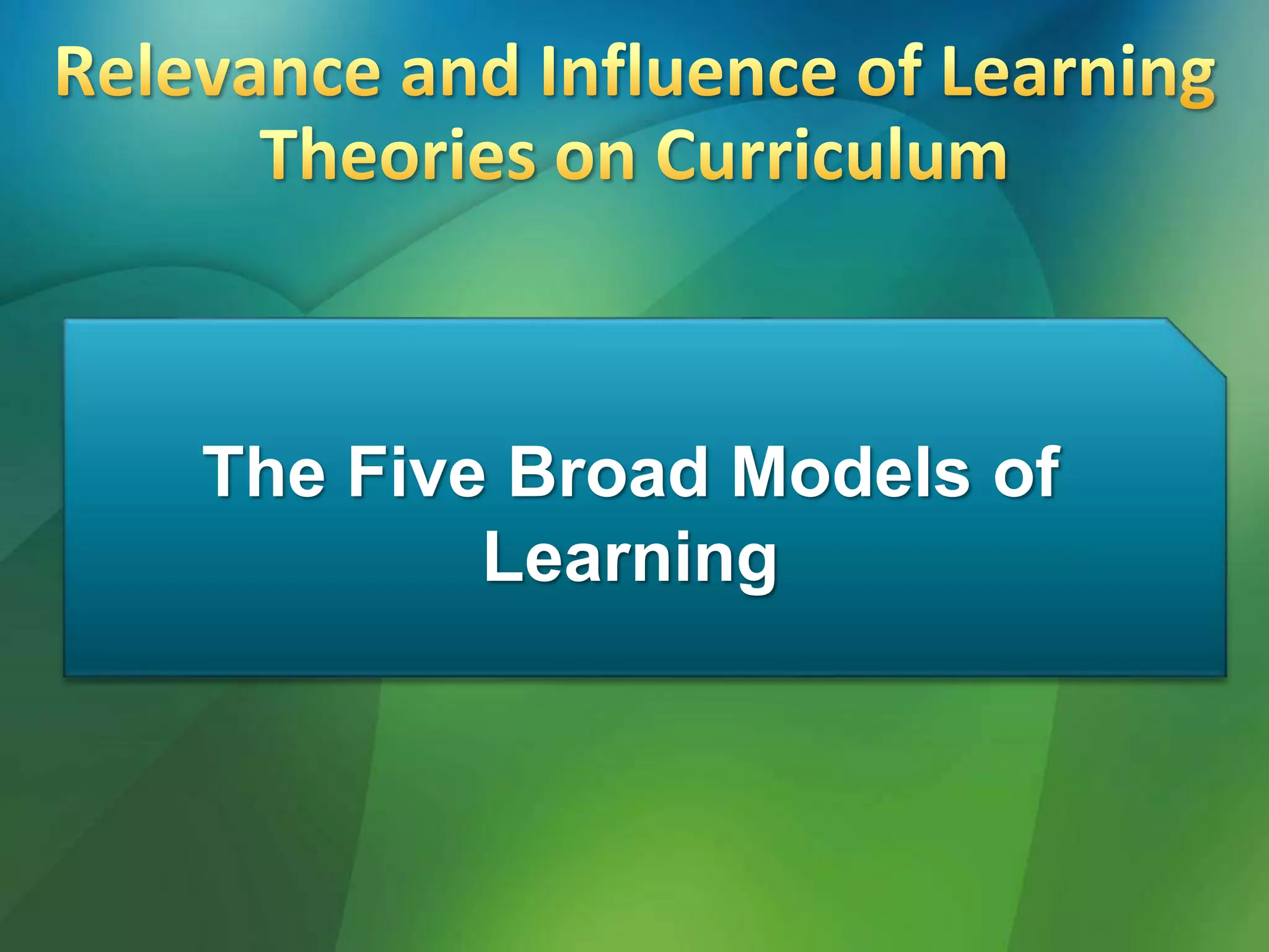 The Five Broad Models of
Learning
 