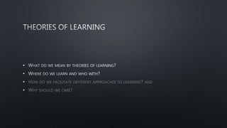 •
•
• HOW DO WE FACILITATE DIFFERENT APPROACHES TO LEARNING? AND
• WHY SHOULD WE CARE?
 
