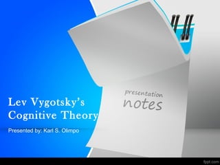 Lev Vygotsky’s
Cognitive Theory
Presented by: Karl S. Olimpo
 