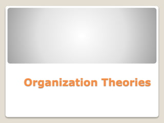 Organization Theories
 