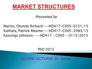 Presented by
Martin, Otundo Richard---HD417-C005-0151/15
Kathata, Patrick Meeme---HD417-C005-2983/15
Kazungu Johnson ---HD417 – C005 - 0115/2015
PhD 2015
COURSE LECTURER: Dr. Sakwa
 