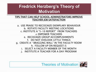 Fredrick Herzberg’s Theory of
Motivation
Theories of Motivation
TIPS THAT CAN HELP SCHOOL ADMINISTRATORS IMPROVE
TEACHER J...