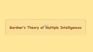 Gardner’s Theory of Multiple Intelligences
 