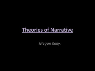 Theories of Narrative

      Megan Kelly.
 