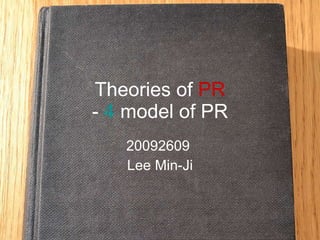 Theories of  PR -  4  model of PR 20092609  Lee Min-Ji 