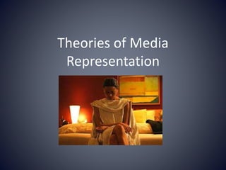 Theories of Media
Representation
 