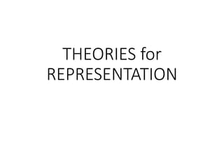 THEORIES for
REPRESENTATION
 