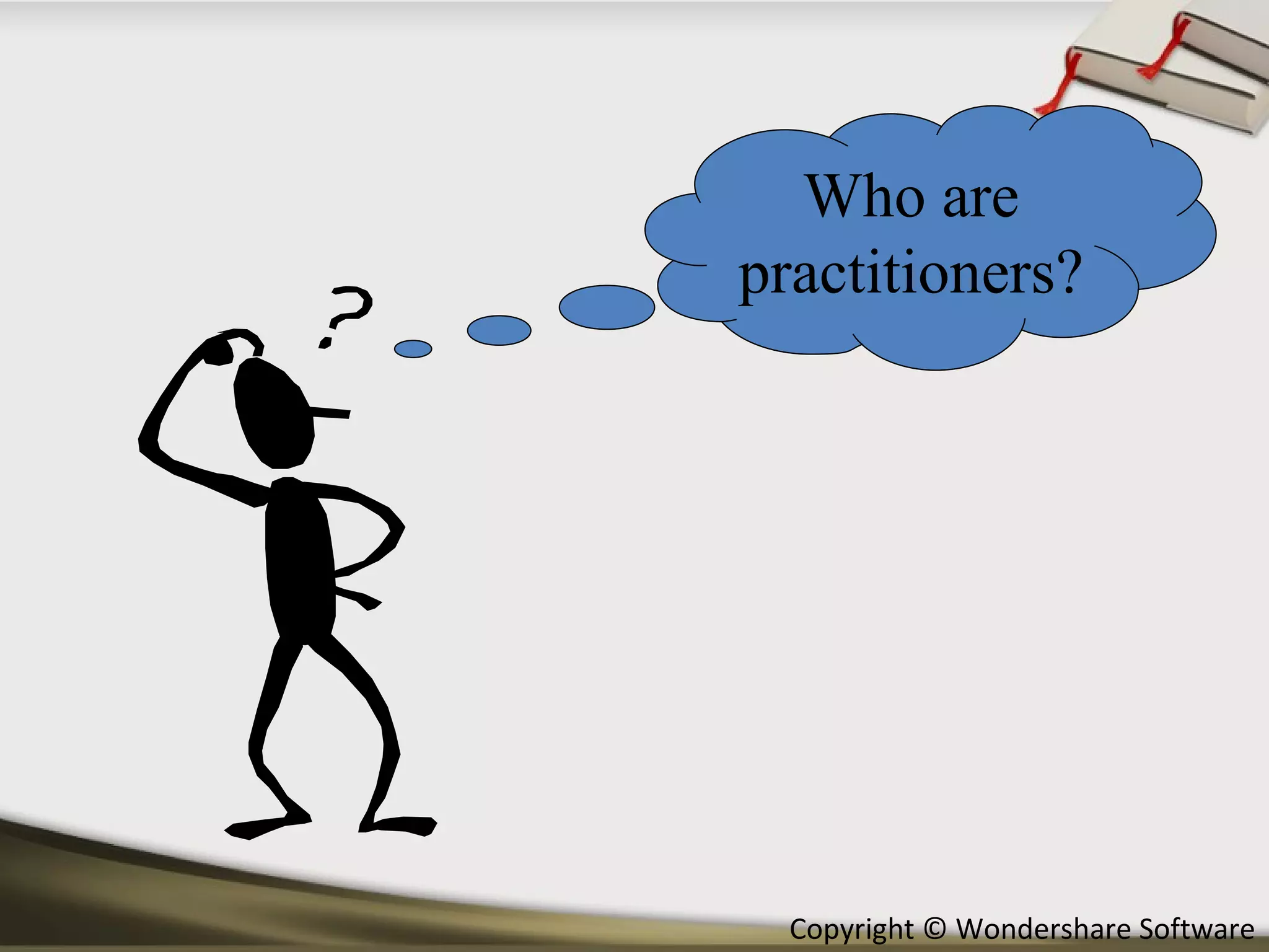 Who are practitioners? 