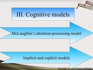 III. Cognitive models McLaughlin’s attention-processing model Implicit and explicit models 