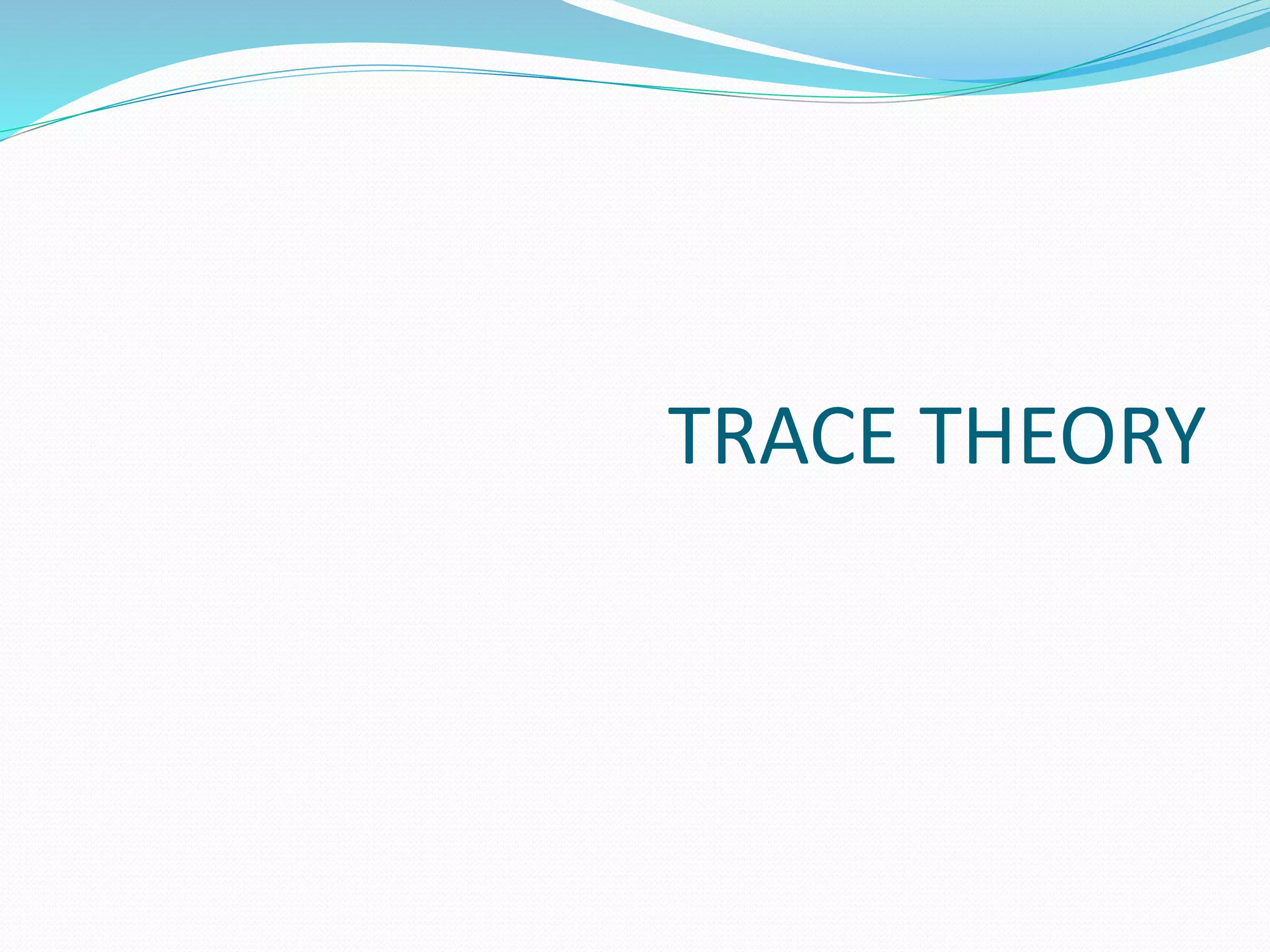 TRACE THEORY 
 