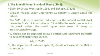 2. The Safe Minimum Standard Theory (SMS):
• Given by Ciriacy-Wantrup in 1952, and Bishop (1978, 93)
• Decision making und...