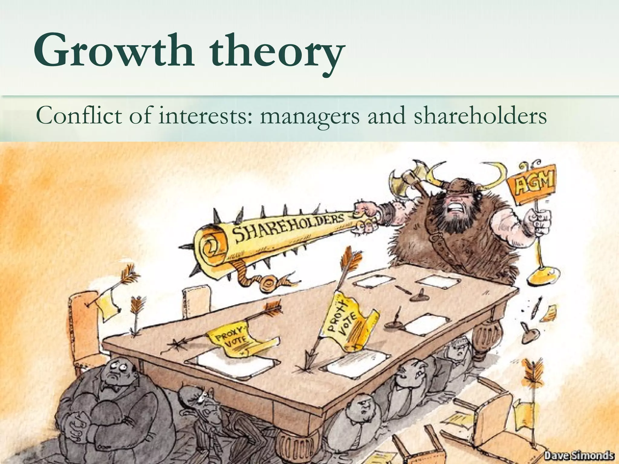 Growth theory
Conflict of interests: managers and shareholders
 