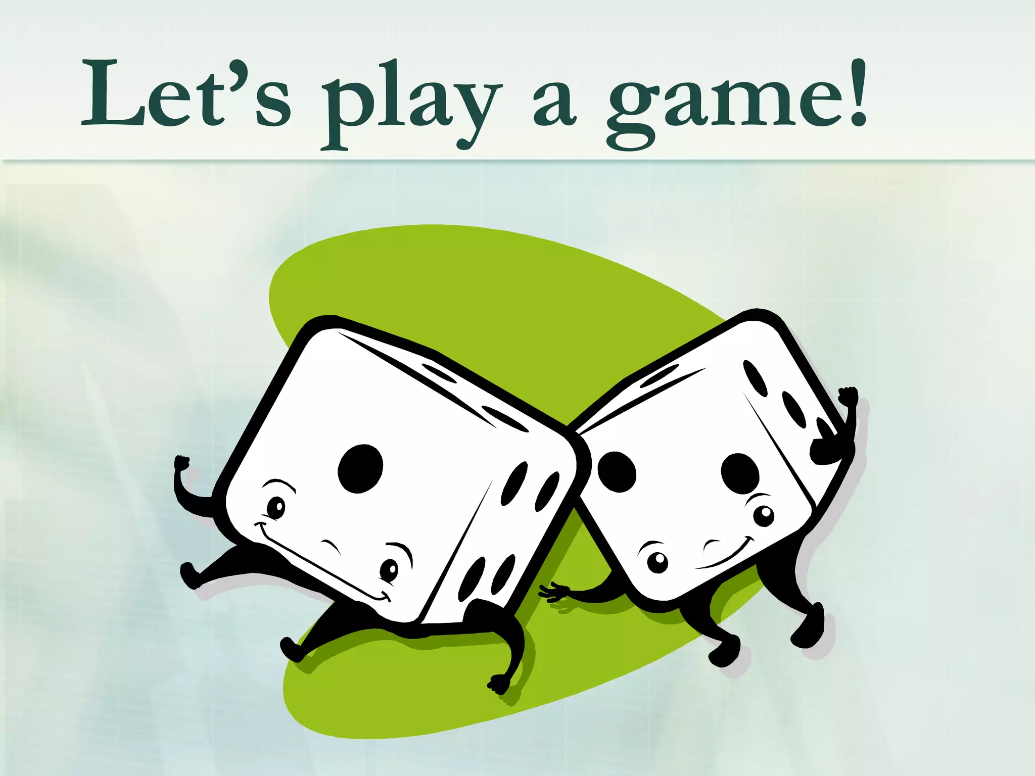 Let’s play a game!
 