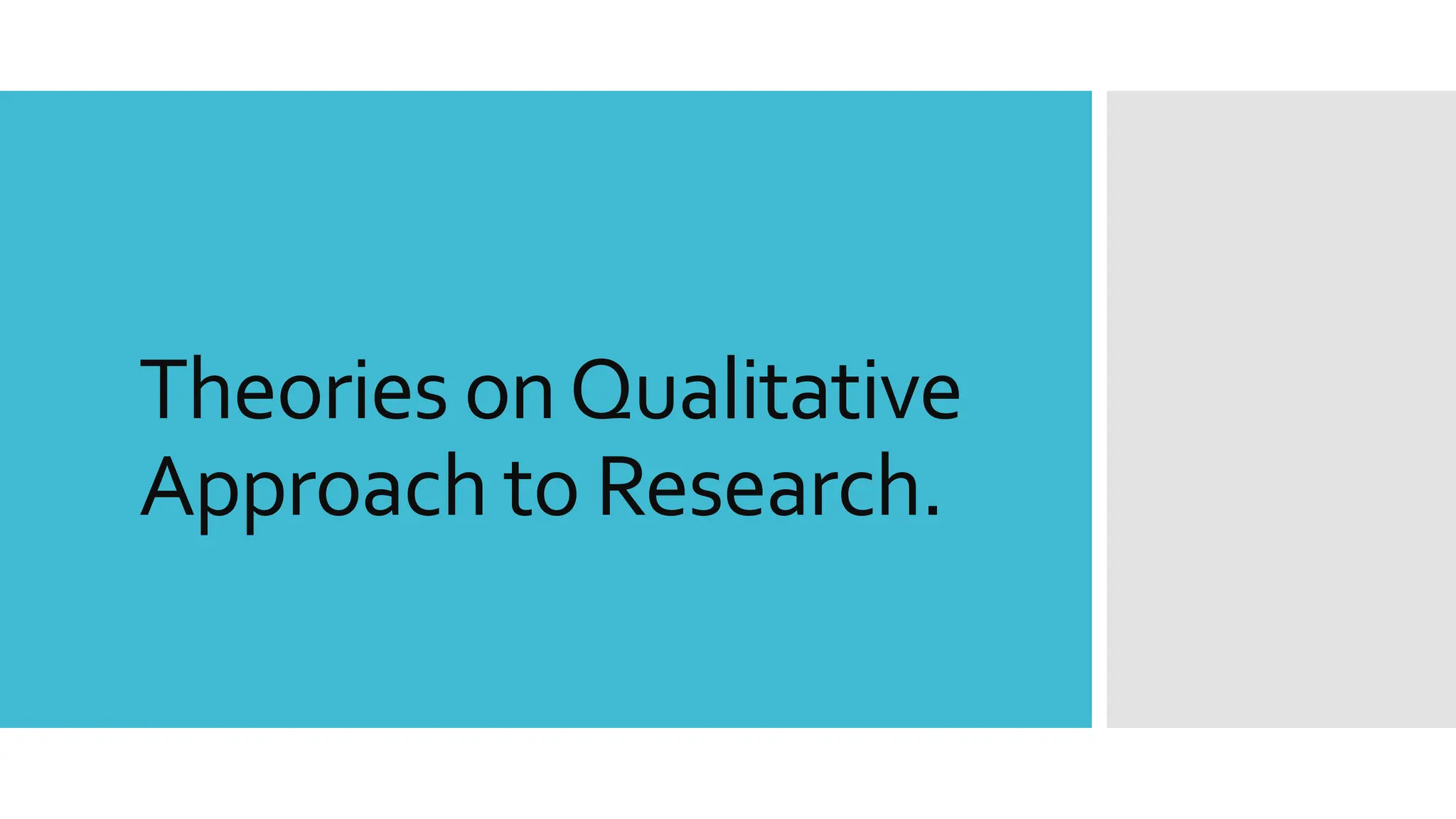 Theories onQualitative
Approach to Research.
 