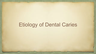 Etiology of Dental Caries
 