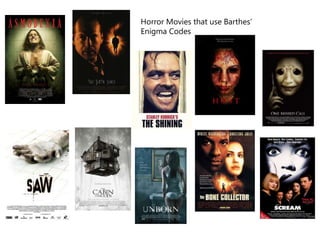 Horror Movies that use Barthes’ 
Enigma Codes 
 