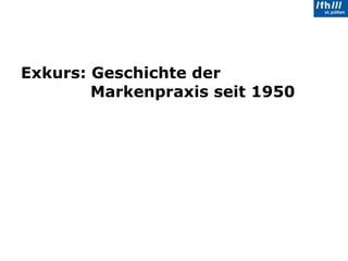 Exkurs: Geschichte der  Markenpraxis seit 1950 