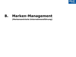 B.  Marken-Management (Markenzentrierte Unternehmensführung) 