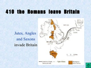 410 the Romans leave Britain


   Jutes, Angles
     and Saxons
   invade Britain
 