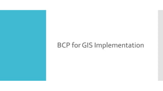 BCP for GIS Implementation 
