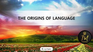 ALLPPT.com _ Free PowerPoint Templates, Diagrams and Charts
THE ORIGINS OF LANGUAGE
 