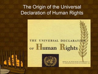 The Origin of the Universal
Declaration of Human Rights
 