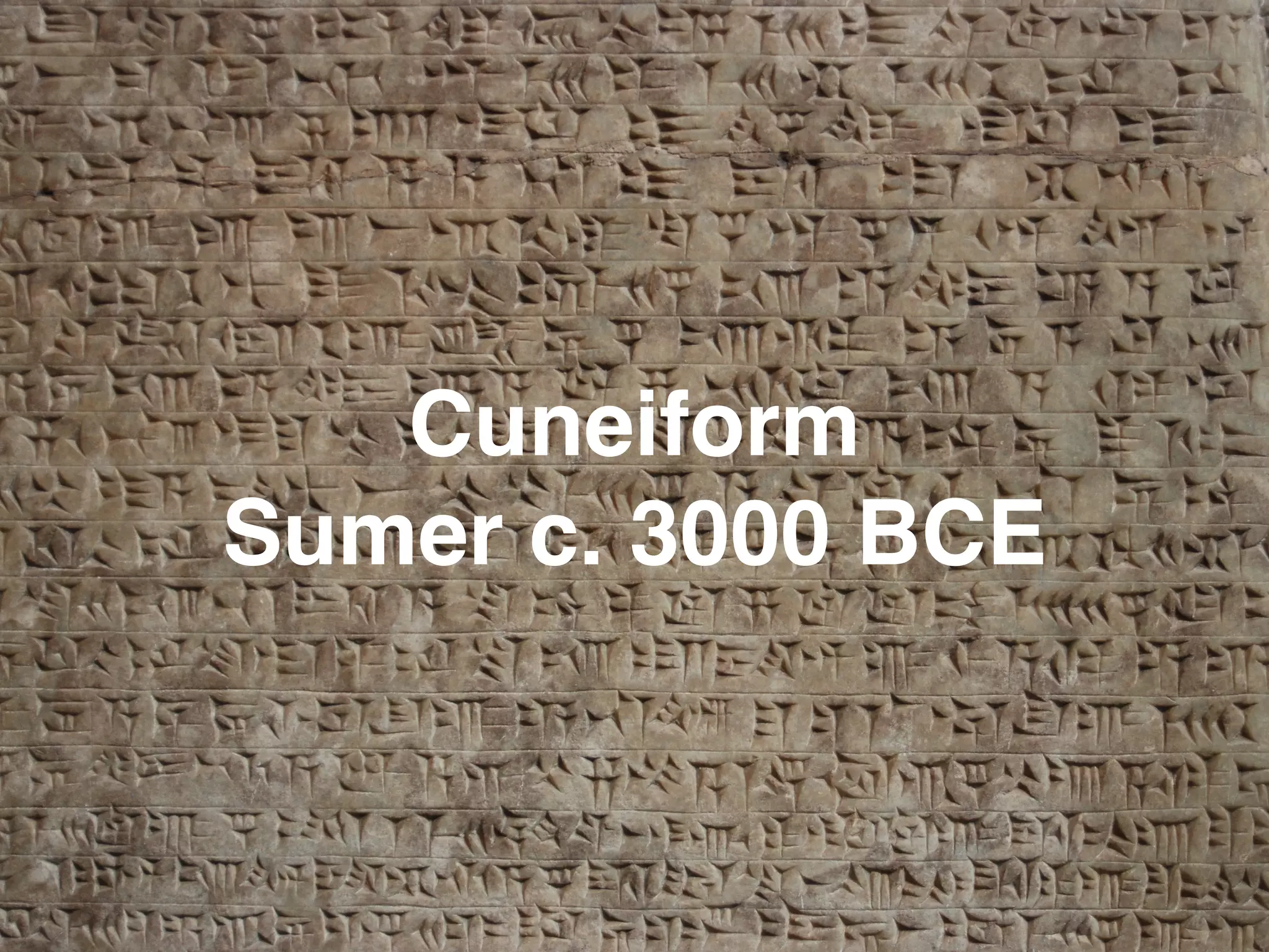 Cuneiform
Sumer c. 3000 BCE
 
