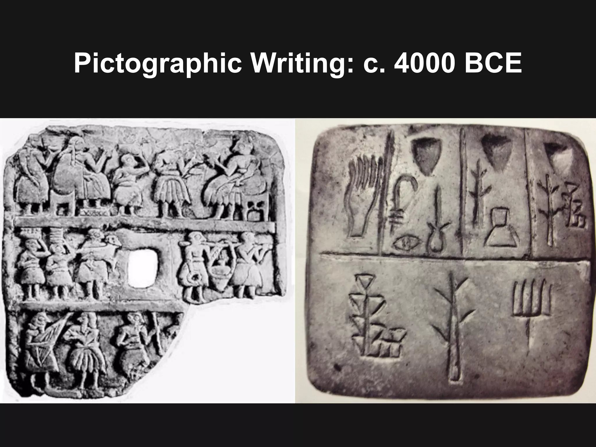 Pictographic Writing: c. 4000 BCE
 