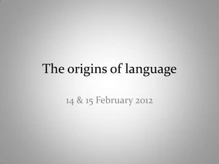 The origins of language

    14 & 15 February 2012
 