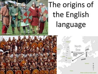 The origins of
 the English
  language
 