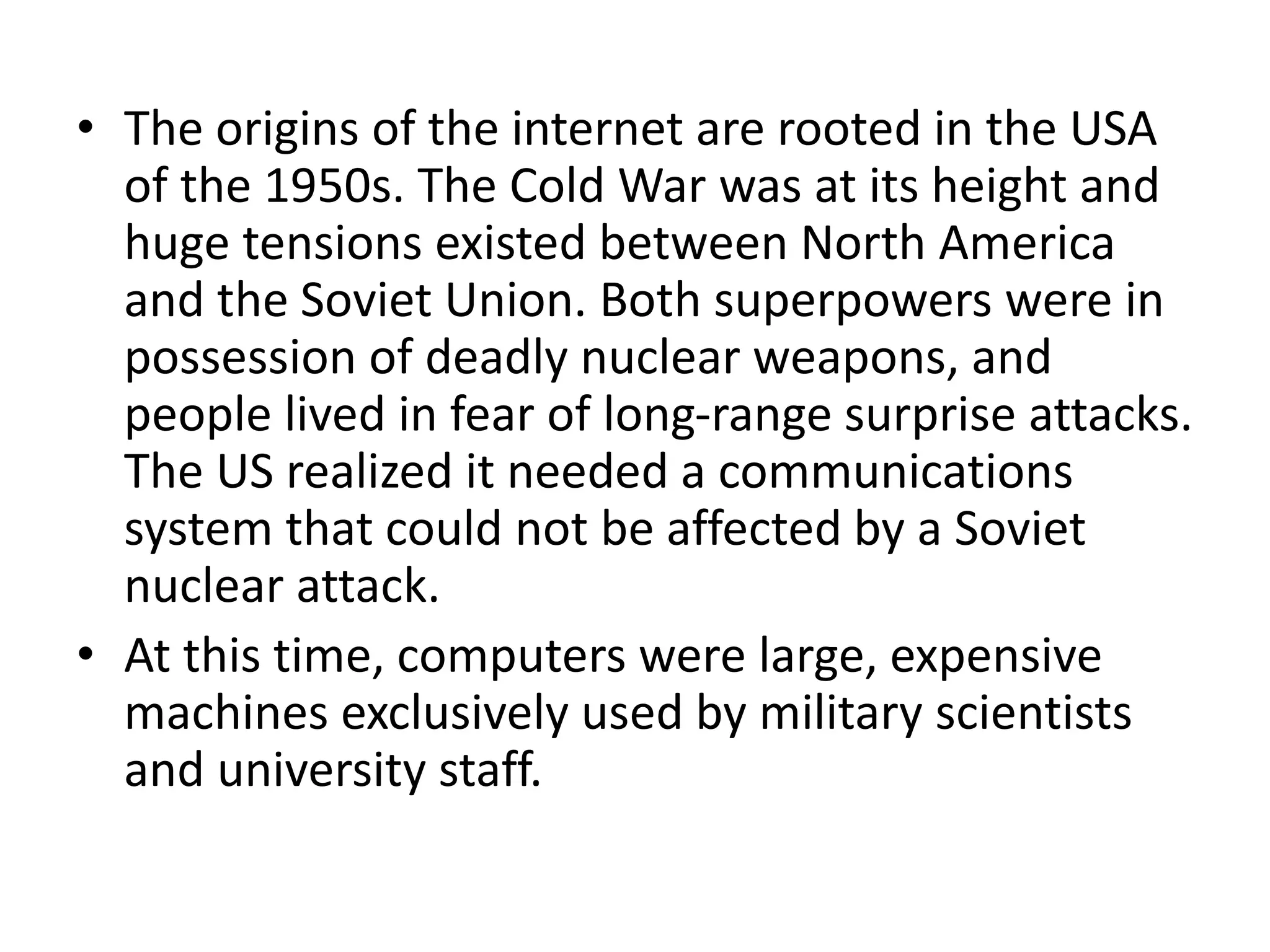 THE ORIGINS OF THE INTERNET The origins of the internet are rooted in ...