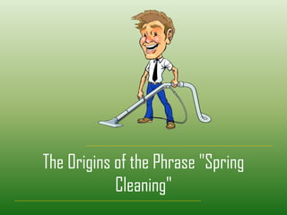 The Origins of the Phrase "Spring
Cleaning"
 