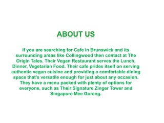 If you are searching for Cafe in Brunswick and its
surrounding areas like Collingwood then contact at The
Origin Tales. Th...