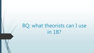 BQ: what theorists can I use
in 1B?
 
