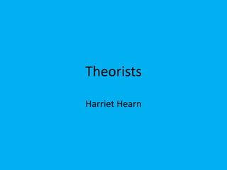 Theorists  Harriet Hearn  