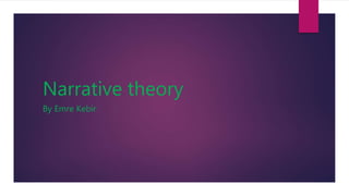 Narrative theory
By Emre Kebir
 