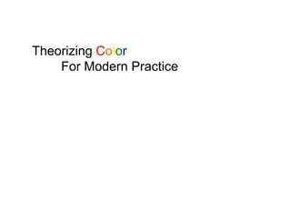 Theorizing Color
For Modern Practice
 