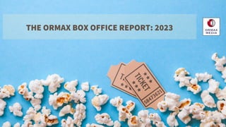 THE ORMAX BOX OFFICE REPORT: 2023
 