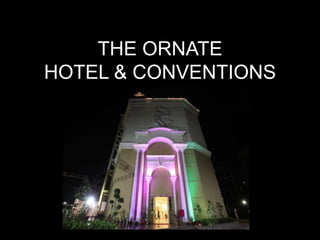 THE ORNATE
HOTEL & CONVENTIONS
 
