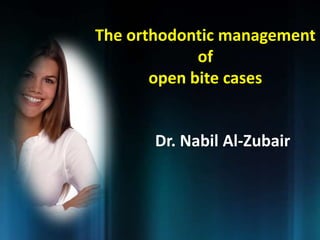 The orthodontic management
             of
       open bite cases


       Dr. Nabil Al-Zubair
 