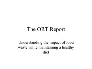 The ORT Report Understanding the impact of food waste while maintaining a healthy diet 