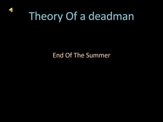 Theory Of a deadman ,[object Object]