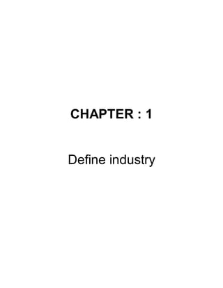 CHAPTER : 1
Define industry
 