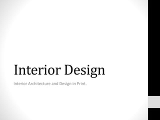 Interior Design
Interior Architecture and Design in Print.
 