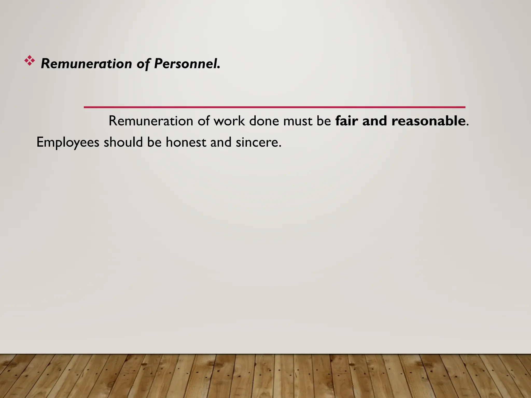  Remuneration of Personnel.
Remuneration of work done must be fair and reasonable.
Employees should be honest and sincere.
 