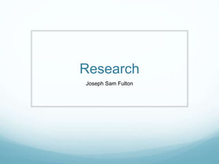 Research
Joseph Sam Fulton
 