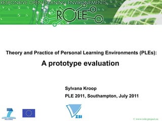 Theory and Practice of Personal Learning Environments (PLEs): A prototype evaluation  ,[object Object],[object Object]